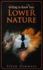 Getting to Know Your Lower Nature By Susan Gammage Cover Image