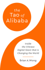 The Tao of Alibaba: Inside the Chinese Digital Giant That Is Changing the World By Brian A. Wong Cover Image