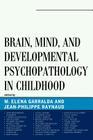 Brain, Mind, and Developmental Psychopathology in Childhood (Working with Children and Adolescents) By Elena Garralda (Editor), Jean-Philippe Raynaud (Editor) Cover Image