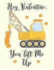 Hey Valentine, You Lift Me up: Cute Crane Digger For Kids Composition 8.5 by 11 Notebook Valentine Card Alternative By C. R. Merriam Cover Image