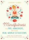Mindfulness for PMS, Hangovers, and Other Real-World Situations: More Than 75 Meditations to Help You Find Peace in Daily Life By Courtney Sunday Cover Image