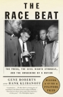 The Race Beat: The Press, the Civil Rights Struggle, and the Awakening of a Nation By Gene Roberts, Hank Klibanoff Cover Image