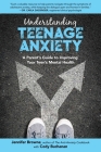 Understanding Teenage Anxiety: A Parent's Guide to Improving Your Teen's Mental Health By Jennifer Browne, Cody Buchanan Cover Image