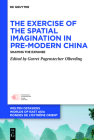 The Exercise of the Spatial Imagination in Pre-Modern China: Shaping the Expanse By Garret Pagenstecher Olberding (Editor) Cover Image