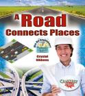 A Road Connects Places (Be an Engineer! Designing to Solve Problems) By Crystal Sikkens Cover Image