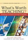 What's Worth Teaching?: Rethinking Curriculum in the Age of Technology By Allan Collins, John Seely Brown (Foreword by) Cover Image