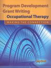 Program Development and Grant Writing in Occupational Therapy: Making the Connection: Making the Connection Cover Image