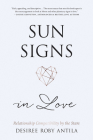 Sun Signs in Love: Relationship Compatibility by the Stars By Desiree Roby Antila Cover Image