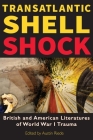 Transatlantic Shell Shock: British and American Literatures of World War I Trauma By Austin Riede (Editor) Cover Image