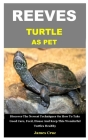 Reeves Turtle as Pet: Discover The Newest Techniques On How To Take Good Care, Feed, House And Keep This Wonderful Turtles Healthy Cover Image