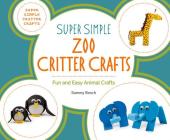 Super Simple Zoo Critter Crafts: Fun and Easy Animal Crafts (Super Simple Critter Crafts) By Sammy Bosch Cover Image