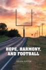 Hope, Harmony, and Football By Kevin Giffin Cover Image