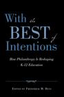 With the Best of Intentions: How Philanthropy Is Reshaping K-12 Education By Frederick M. Hess (Editor) Cover Image