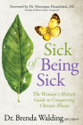 Sick of Being Sick: The Woman's Holistic Guide to Conquering Chronic Illness Cover Image