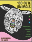 100 Cute Animals - Coloring Book for adults - Hippopotamus, Proboscis, Iguana, Wolves, and more By April Ross Cover Image