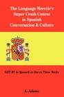 The Language Heretic's Super Crash Course in Spanish Conversation & Culture: Get by in Spanish in One to Three Weeks By L. Adams Cover Image