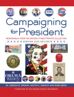 Campaigning for President: Memorabilia from the Nation's Finest Private Collection By Jordan Wright, Austin Wright, Mark Bego Cover Image