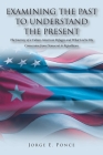 Examining the Past to Understand the Present: The Journey of a Cuban-American Refugee and What Led to His Conversion from Democrat to Republican By Jorge E. Ponce Cover Image