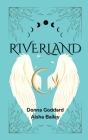 Riverland: For Children and their Young-at-Heart Old Folk By Donna Goddard Cover Image