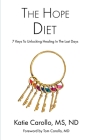 The Hope Diet: 7 Keys To Unlocking Healing In The Last Days By Katie Carollo Nd, Tom Carollo (Foreword by) Cover Image