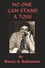 No One Can Stand a Toss By Barry A. Schwartz Cover Image