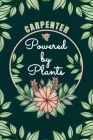 Carpenter Powered By Plants Journal Notebook: 6 X 9, 6mm Spacing Lined Journal Vegan, Gardening and Planting Hobby Design Cover, Cool Writing Notes as By Anje Art Publishing Cover Image