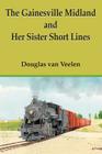 The Gainesville Midland and Her Sister Short Lines Cover Image