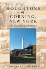 The Houghtons of Corning, New York: Five Generations of Brilliance By Thomas P. Dimitroff Cover Image