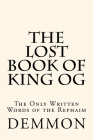The Lost Book of King Og: The Only Written Words of the Rephaim By Demmon Cover Image