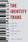The Identity Trade: Selling Privacy and Reputation Online (Critical Cultural Communication #7) By Nora A. Draper Cover Image