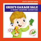 Greg's Garage Sale: A Money Counting Adventure (Math Adventures) By Elizabeth Everett, Amy Zhing (Illustrator) Cover Image