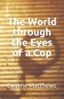 The World through the Eyes of a Cop: (Updated 2021) By Eugene Matthews Cover Image