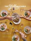 The Yellow Table: A Celebration of Everyday Gatherings: 110 Simple & Seasonal Recipes By Anna Watson Carl, Signe Birck (Photographer) Cover Image