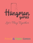 Hangman Games Let's Play Together: Puzzels --Paper & Pencil Games: 2 Player Activity Book Hangman -- Fun Activities for Family Time Cover Image