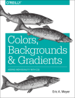 Colors, Backgrounds, and Gradients: Adding Individuality with CSS By Eric Meyer Cover Image