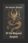 The Satanic Manual of the Abysmal Serpent By Augustine Moriar Cover Image