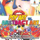 Pop Art vs. Abstract Art - Art History Lessons Children's Arts, Music & Photography Books By Baby Professor Cover Image