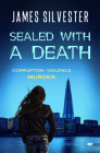 Sealed with a Death: A Gripping Crime Thriller (The Lucie Musilova Thillers) By James Silvester Cover Image