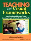 Teaching with Visual Frameworks: Focused Learning and Achievement Through Instructional Graphics Co-Created by Students and Teachers By Christine F. Allen Ewy Cover Image