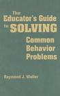 The Educator′s Guide to Solving Common Behavior Problems By Raymond J. Waller (Editor) Cover Image