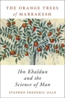 Orange Trees of Marrakesh: Ibn Khaldun and the Science of Man Cover Image