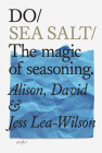 Do Sea Salt: The Magic of Seasoning By David Lea-Wilson, Alison Lea-Wilson, Jess Lea-Wilson Cover Image