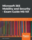 Microsoft 365 Mobility and Security - Exam Guide MS-101 Cover Image