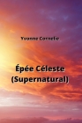 Épée Céleste (Supernatural) By Yvonne Cornelie Cover Image