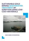 Sustainable Gold Mining Wastewater Treatment by Sorption Using Low-Cost Materials: Unesco-Ihe PhD Thesis Cover Image