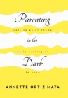Parenting in the Dark: Letting Go of Shame While Holding on to Hope By Annette Ortiz Mata Cover Image