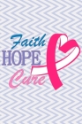 Faith Hope Cure: Breast Cancer Notebook to Write In - Track Treatment Cycles - Symptoms - Log Meals and Medications Cover Image