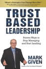 Trust Based Leadership: Proven Ways to Stop Managing and Start Leading Cover Image
