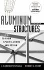 Aluminum Structures: A Guide to Their Specifications and Design By J. Randolph Kissell, Robert L. Ferry Cover Image