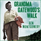 Grandma Gatewood's Walk Lib/E: The Inspiring Story of the Woman Who Saved the Appalachian Trail By Ben Montgomery, Patrick Girard Lawlor (Read by) Cover Image